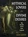 Book Mythical Lovers, Divine Desires: The World's Great Love Legends