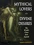 Mythical Lovers, Divine Desires: The World's Great Love Legends