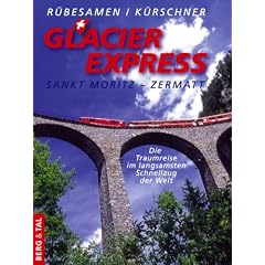 GlacierExpress St. Moritz - Zermatt. Die Traumreise im langsamsten Schnellzug der Welt (Gebundene Ausgabe)