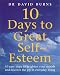 10 Days to Great Self-esteem: 10 Easy Steps to Brighten Your Moods and Discovering the Joy in Everyday Living