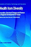 Wealth from Diversity: Innovation, Structural Change and Finance for Regional Development in Europe (Economics of Science, Technology and Innovation)