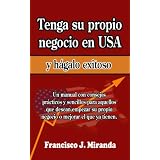 Tenga su propio negocio en USA y h�galo exitoso (Spanish Edition) ~ Francisco J. Miranda