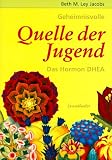 Geheimnisvolle Quelle der Jugend. Das Hormon DHEA.