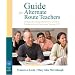 Guide for Alternate Route Teachers: Strategies for Literacy Development, Classroom Management and Teaching and Learning, K-12