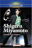 Shigeru Miyamoto: Nintendo Game Designer (Innovators)
