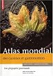 Atlas mondial des cuisines et gastronomies : Une g�ographie gourmande