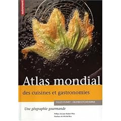 Atlas mondial des cuisines et gastronomies : Une g�ographie gourmande