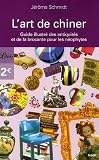 L'art de chiner : Guide des antiquit�s et de la brocante pour les n�ophytes