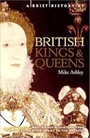 A Brief History of British Kings and Queens: British Royal History from Alfred the Great to the Present (Brief History, The)
