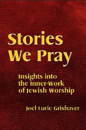 Stories We Pray: Insights into the Inner-Work of Jewish Worship