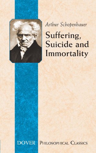 Suffering, Suicide and Immortality: Eight Essays from The Parerga (Dover Philosophical Classics)