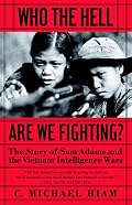 Who the Hell Are We Fighting?: The Story of Sam Adams and the Vietnam Intelligence Wars