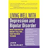 Living Well with Depression and Bipolar Disorder: What Your Doctor Doesn't Tell You...That You Need to Know