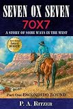 Seven Ox Seven; Part One: Escondido Bound: A Story of Some Ways in the West