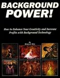 Background power!  : how to enhance your creativity and increase profits with background technology