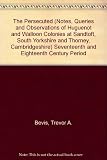 The Persecuted : notes, queries and observations of Hugenot and Walloon colonies at Sandtoft, South Yorkshire and Thorney, Cambridgeshire : seventeenth and eighteenth century period