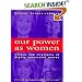 Our Power As Women: The Wisdom and Strategies of Highly Successful Women