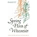 Spring Flora of Wisconsin: A Manual of Plants Growing without Cultivation and Flowering Before June 15