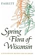 Spring Flora of Wisconsin: A Manual of Plants Growing without Cultivation and Flowering Before June 15