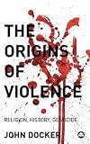 The origins of violence : religion, history and genocide