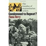 Condemned to Repeat: The Paradox of Humanitarian Action