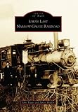 Iowa's Last Narrow-Gauge Railroad  (IA) (Images of Rail)