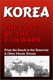 Korea, the Last of the Fun Wars : From the Beach to the Reservoir & Other Heroic Events