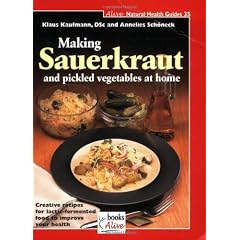 Making Sauerkraut and Pickled Vegetables at Home: Creative Recipes for Lactic Fermented Food to Improve Your Health