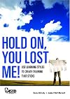 Hold On, You Lost Me! Use Learning Styles to Create Training that Sticks