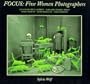 Focus: Five Women Photographers: Julia Margaret Cameron/Margaret Bourke-White/Flor Gardu�o/Sandy Skoglund/Lorna Simpson