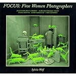 Focus: Five Women Photographers : Julia Margaret Cameron/Margaret Bourke-White/Flor Garduno/Sandy Skoglund/Lorna Simpson book cover