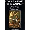 Lords of all the World: Ideologies of Empire in Spain, Britain and France c.1500-c.1800