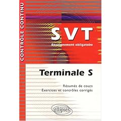 Sciences de la Vie et de la Terre :  Terminale S, enseignement obligatoire - R�sum�s de cours, exercices et contr�les corrig�s