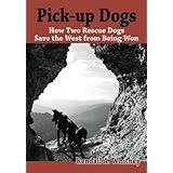 pick up dogs how two rescue dogs save the west from being won