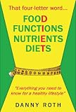 That four-letter word...diet : food, functions, nutrients, diets : 