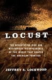 Locust: The Devastating Rise and Mysterious Disappearance of the Insect That Shaped the American Frontier