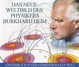 Produkt-Bild: Das neue Weltbild des Physikers Burkhard Heim. 4 CDs . Unsterblich in der 6-dimensionalen Welt