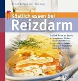 K&ouml;stlich essen bei Reizdarm: Endlich Ruhe im Bauch: - So erkennen Sie Ihre Unvertr&auml;glichkeiten / Die richtigen Lebensmittel und Rezepte f&uuml;r jeden Reizdarmtyp - Wolfgang Kruis, Anne Iburg