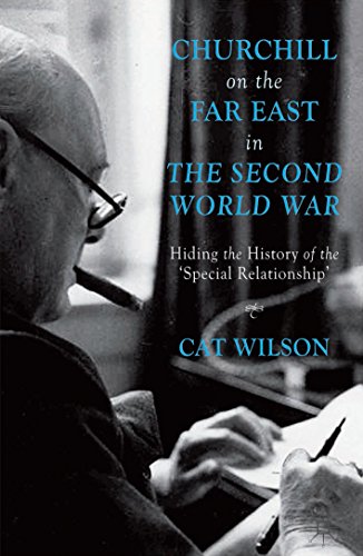 Churchill on the Far East in the Second World War: Hiding the History of the 'Special Relationship'