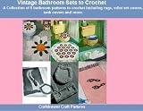 Vintage Bathroom Sets to Crochet - A Collection of 6 Bathroom Rugs, Tissue and Toilet Seat Covers, Tank Covers and More