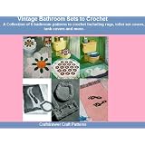 Vintage Bathroom Sets to Crochet - A Collection of 6 Bathroom Rugs, Tissue and Toilet Seat Covers, Tank Covers and More