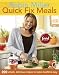 Quick Fix Meals: 200 Simple, Delicious Recipes to Make Mealtime Easy