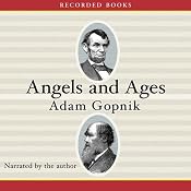 Angels and Ages: A Short Book About Darwin, Lincoln, and Modern Life | [Adam Gopnik]