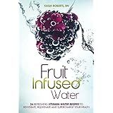 fruit infused water 26 refreshing vitamin water recipes to rehydrate rejuvenate and supercharge your health