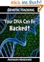Genetic Hacking: Your DNA Can Be Hacked!