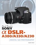 David Busch's Sony Alpha DSLR-A380/A330/A230 Guide to Digital SLR Photography