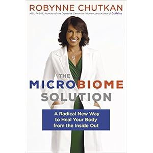 The Microbiome Solution: A Radical New Way to Heal Your Body from the Inside Out