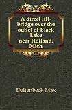 Produkt-Bild: A direct lift-bridge over the outlet of Black Lake near Holland, Mich.