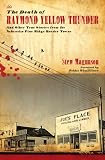 The Death of Raymond Yellow Thunder: And Other True Stories from the Nebraska-Pine Ridge Border Towns (Plains Histories)