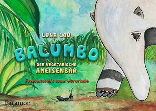 Balumbo der vegetarische Ameisenbär: Freundschaft ohne Vorurteile (German Edition)